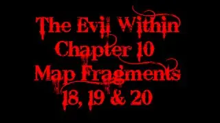 The Evil Within: Map Fragments #18, #19, and #20