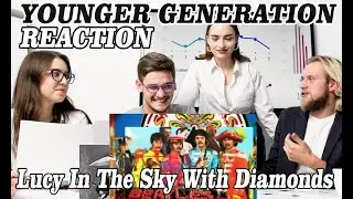 NEW GENERATION REACTION - BEATLES-  Lucy In The Sky With Diamonds