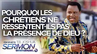 POURQUOI LES CHRÉTIENS NE RESSENTENT-ILS PAS LA PRÉSENCE DE DIEU ? | Sermon de TB Joshua en français