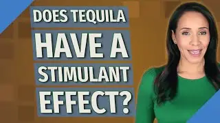 Does Tequila have a stimulant effect?