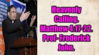 Heavenly calling by Prof Frederick John. Matthew 4:17-22. Christian Calling, Divine Calling.