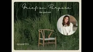 The Other Side of Grief with Dr. Amy Robbins