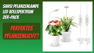 BEWERTUNG (2026): SANSI Pflanzenlampe LED Vollspektrum 2er-Pack. Infos