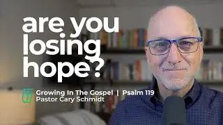 Are You Losing Hope?  | Psalm 142  |  Cary Schmidt