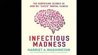 Infectious Madness: The Surprising Science of How We 'Catch' Mental Illness Audiobook
