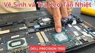 HƯỚNG DẪN VỆ SINH VÀ TRA KEO TẢN NHIỆT DELL PRECISION 7550 | DÒNG MÁY TRẠM ĐỒ HỌA MẠNH MẼ