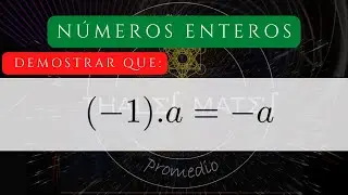 N&uacute;meros enteros: demostrar que (-1).a=-a usando axiomas