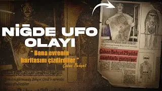 Türkiye/Niğde UFO Olayı - Uzaylıların Behçet'e Verdiği Gizemli Bilgiler Neler ?