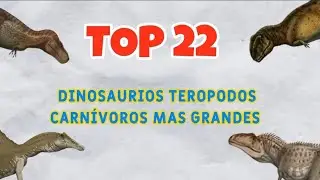 &iexcl;TOP 22 DINOSAURIOS TEROPODOS M&Aacute;S GRANDES!