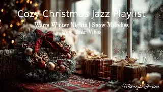Cozy Christmas Jazz Playlist | Warm Winter Nights | Snow Melodies | New Year Vibes