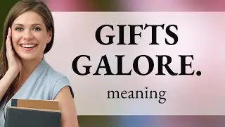 Gifts Galore: Unwrapping the Meaning