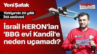 Türkiye'nin 20 yıllık İHA serüveni: İsrail'den alınan HERON'lar 'BBG evi Kandil'e neden uçamadı?