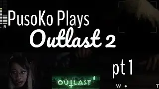 PusoKo Plays ✿ Outlast 2 (pt 1)