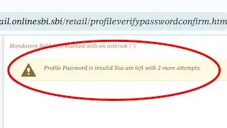 Sbi Profile Password is invalid. You are left with 2 more attempts Problem Solve