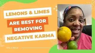Lemons & Limes Are Best For Removing Negative Karma | Ways To Use Them
