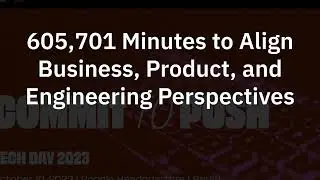 605,701 Minutes to Align Business, Product, and Engineering Perspectives