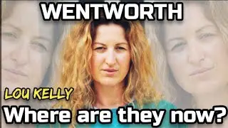 Wentworth - Where are they now? | Lou Kelly
