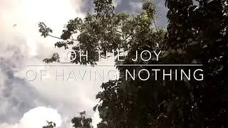 Oh the Joy of Having Nothing