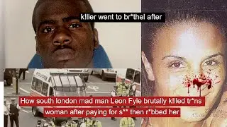 How south london mad man Leon Fyle brutally k!lled tr*ns woman after paying for s**