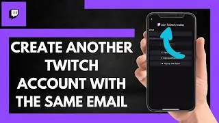 How To Create Another Twitch Account With The Same Email