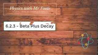 6.2.3 - Beta Plus Decay