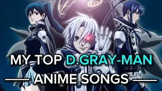 My Top D.Gray-man Anime Songs