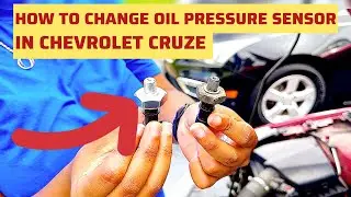 How to Change Oil pressure Sensor Switch In Chevy Cruze Yourself 
