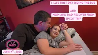 Lilli's First Day Riding the Bus and Mom and Dad Recover From Epcot Trip | June 9 2025