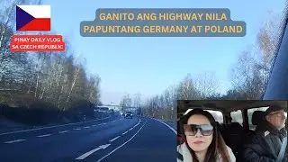 GANITO ANG HIGHWAY PAPUNTANG GERMANY AT POLAND  |  PINAY DAILY VLOG SA CZECH REPUBLIC