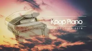 Kpop Piano 2018 | Relaxing Kpop Piano Collection for Study and Sleep