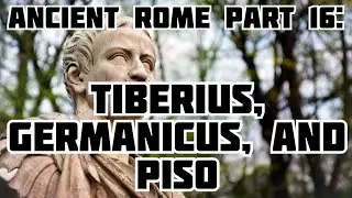 The History Talks Part 16: Tiberius, Germanicus, and Piso