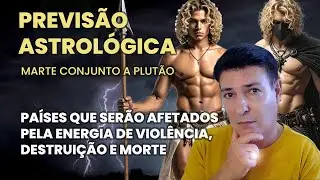 PREVISÃO ASTROLÓGICA - MARTE E PLUTÃO AFETARÃO ALGUNS PAÍSES COM VIOLÊNCIA, DESTRUIÇÃO E MORTE