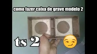 como fazer caixa de grave modelo 2 ts2