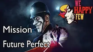 We Happy Few (Arthur) Mission Future Perfect