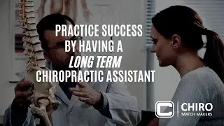 Practice Success By Having a  Long Term Chiropractic Assistant