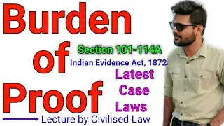 Burden of proof; Section 101-114A of indian evidence act 1872; Latest case Laws: wide explanation