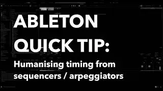 Ableton Quick Tip: Humanising the timing of sequencers and arpeggiators