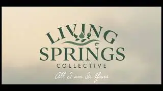 All I Am Is Yours. A Song of Surrender | Living Springs Collective