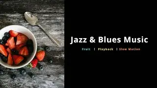 Jazz Blues Music || Reverse-Slow Motion || Fruits