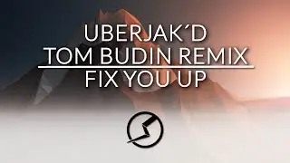 Uberjak'd - Fix You Up (ft. Yton) (Tom Budin Remix)