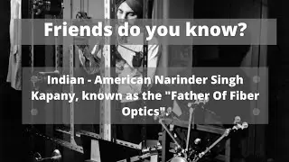 Indian - American Narinder Singh Kapany, known as the 
