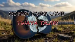 MONEY OVER LOVE - Ywara Tajiri | Lyrics