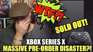 Xbox Series X Pre-Order Disaster!....WTF!!!