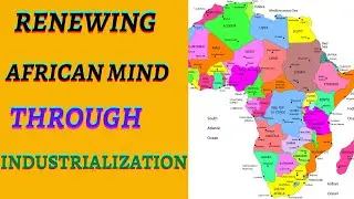 HOW TO RENEW THE MIND OF AFRICA (YOU) TOWARDS INDUSTRIALIZATION