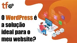 O WordPress &eacute; a solu&ccedil;&atilde;o ideal para o meu website?