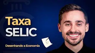 Desenhando a Economia - [EP. 02] - O que é a Taxa SELIC e quais seus impactos na Economia