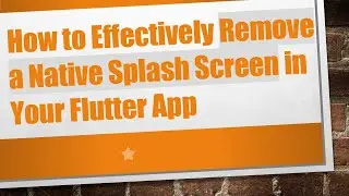 How to Effectively Remove a Native Splash Screen in Your Flutter App