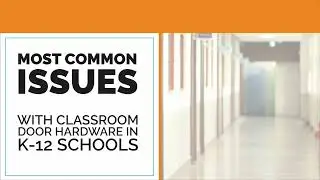 Security Solutions for K-12 Schools: Focus on Door Hardware