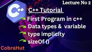 Hello Word ( First Program ) of C++ |Step by Step| Datatypes, Variable & Type Implicity| Lecture 2