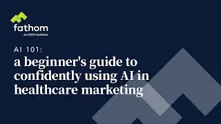 AI 101: a beginner's guide to confidently using AI in healthcare marketing